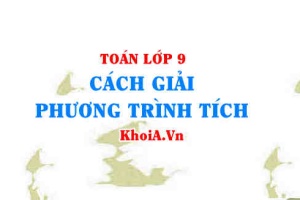 Cách giải phương trình tích lớp 9, phương trình tích là gì?